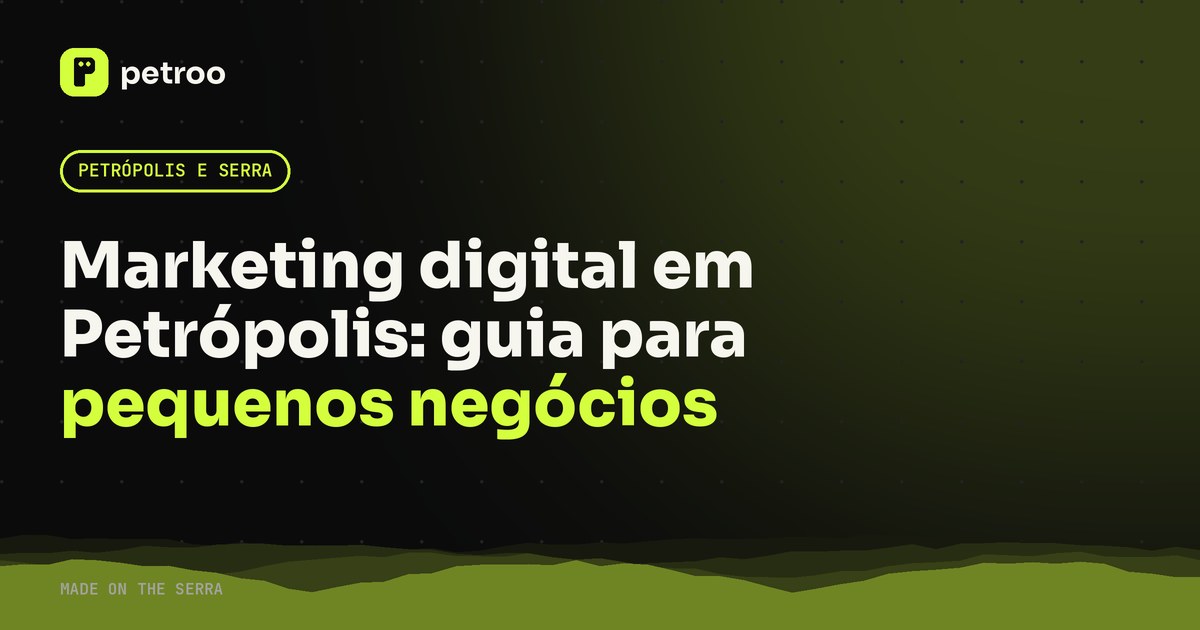 Marketing digital em Petrópolis: guia para pequenos negócios