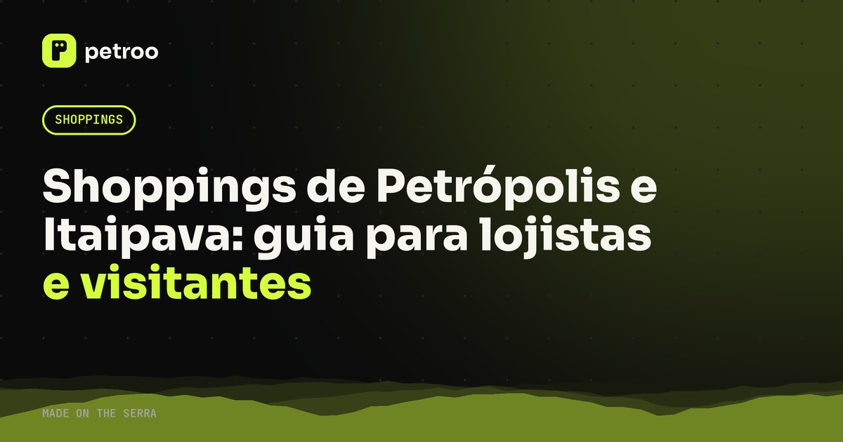 Shoppings de Petrópolis e Itaipava: guia para lojistas e visitantes